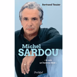 ISBN Michel Sardou - 'Je suis un homme libre' : Le livre de Bertrand Tessier, biographie, 384 pages