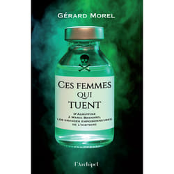 ISBN Ces femmes qui tuent - D'Agrippine à Marie Besnard, les grandes empoisonneuses de l'Histoire : Le livre de Gérard Morel