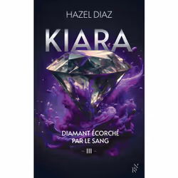 ISBN Kiara, diamant écorché par le sang - Tome 3 : Le livre de Hazel Diaz, Roman, 400 pages