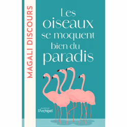 ISBN Les oiseaux se moquent bien du paradis : Le livre de Magali Discours, Roman, 350 pages