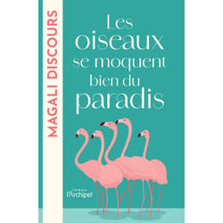 ISBN Les oiseaux se moquent bien du paradis : Le livre de Magali Discours
