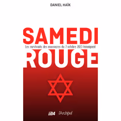 ISBN Samedi rouge - Les survivants des massacres du 7 octobre 2023 témoignent : Le livre de Daniel Haïk, société, 250 pages