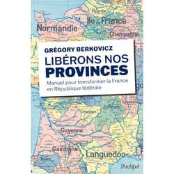 ISBN Libérons nos provinces - Manuel pour transformer la France en République fédérale : Le livre de Grégory Berkovicz