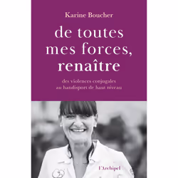 ISBN De toutes mes forces, renaître - Des violences conjugales au handisport de haut niveau : Le livre de Karine Boucher, bio ...