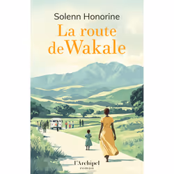 ISBN La route de Wakale : Le livre de Solenn Honorine, Roman, 272 pages