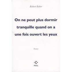 On ne peut plus dormir tranquille quand on a une fois ouvert les yeux