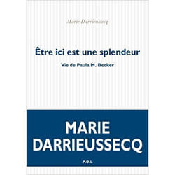 P.O.L Editeur ETRE ICI EST UNE SPLENDEUR, VIE DE PAULA M. BECKER livre Français Livre broché