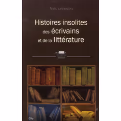 ISBN Histoires Insolites Des Ecrivains Et De La Litterature, histoire, Français