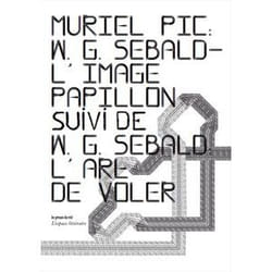 W. G. Sebald - L'image-papillon (suivi de W. G. Sebald : L'art de voler)