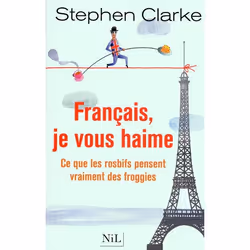 ISBN Francais, Je Vous Haime ! Ce Que Les Rosbifs Pensent Vrailment Des Froggies, société, Français