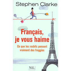 Français, je vous haime ! ce que les rosbifs pensent vrailment des froggies