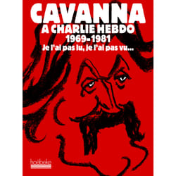 Cavanna à Charlie Hebdo, 1969-1981 : Je l'ai pas lu, je l'ai pas vu...