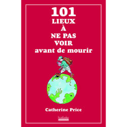 101 lieux à ne pas voir avant de mourir