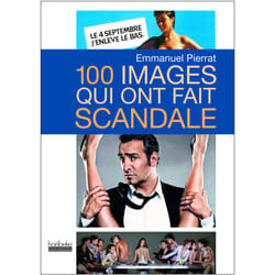 100 images qui ont fait scandale (2e édition)