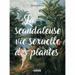 ISBN La Scandaleuse Vie sexuelle des plantes, Français, 240 pages