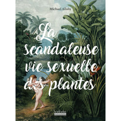 La scandaleuse vie sexuelle des plantes