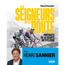 Les seigneurs de la route - portraits de 40 géants du cyclisme