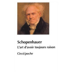 L'ART D'AVOIR TOUJOURS RAISON OU DIALECTIQUE ERISTIQUE SUIVI DE SCHOPENHAUER ET LA DIALECTIQUE, Schopenhauer Arthur