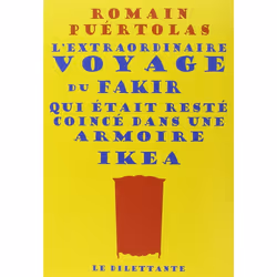 Dilettante L EXTRAORDINAIRE VOYAGE DU FAKIR QUI ETAIT RESTE COINCE DANS UNE ARMOIRE IKEA, Français, Livre broché, 252 pages
