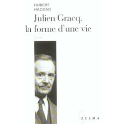 Julien Gracq , la forme d'une vie