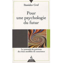 Pour une psychologie du futur - Le potentiel de guérison des états modifiés de conscience (Broché)