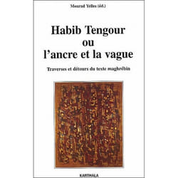 Habib tengour ou l'ancre et la dérive - traverses et détours du texte maghrébin
