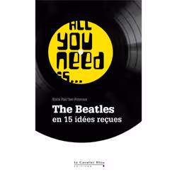 ISBN All You Need Is... The Beatles En 15 Idees Recues, Musique, Français, Livre broché