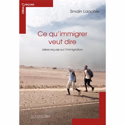 ISBN Ce Qu'Immigrer Veut Dire; Idees Recues Sur L'Immigration, société, Français