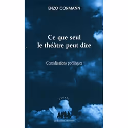 ISBN Ce Que Seul Le Theatre Peut Dire; Considerations Poelitiques, histoire, Français