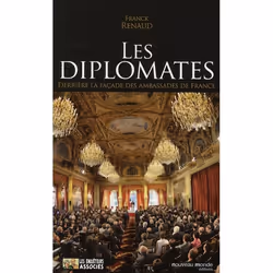 ISBN Les Diplomates; Derriere La Facade Des Ambassades De France, biographie, Français, Livre broché