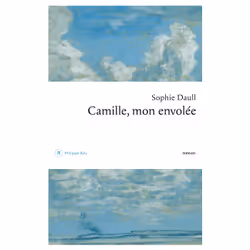 Philippe Rey CAMILLE, MON ENVOLEE, Français, Livre broché, 192 pages
