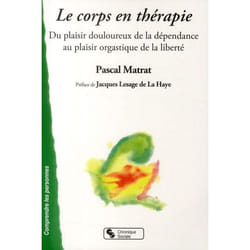 Le corps en thérapie du plaisir douloureux de la dépendance au plaisir orgastique de la liberté