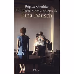 ISBN Le Langage Choregraphique De Pina Bausch, Théatre, Français
