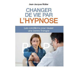 CHANGER DE VIE PAR L'HYPNOSE - Les conditions pour réussir une bonne thérapie