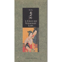 A celui qui voyageait loin poemes d'amour de femmes chinoises, viie-xvie siecle
