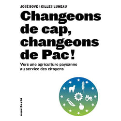 Changeons de cap, changeons de Pac ! vers une agriculture paysanne au service des citoyens