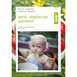 Petit végétarien gourmand - recettes et conseils en nutrition de 0 à 6 ans