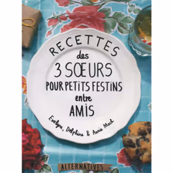 ISBN Recettes des 3 sœurs pour petits festins entre amis, Français, 144 pages
