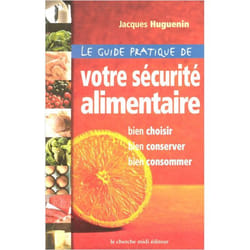 Le guide pratique de votre sécurité alimentaire bien choisir, bien conserver, bien consommer