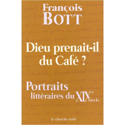 Dieu prenait-il du café ? portraits littéraires du XIXe siècle