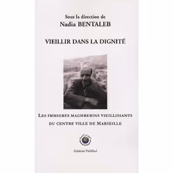 ISBN Vieillir Dans La Dignite; Les Immigres Maghrebins Vieillissants Du Centre Ville De Marseille, société, Français, Livre b ...