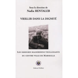 Vieillir dans la dignité - les immigrés maghrebins vieillissants du centre ville de marseille