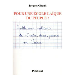 Pour une école laïque du peuple ! instituteurs militants de l'entre-deux-guerres en france