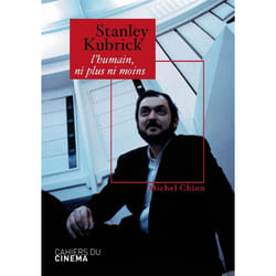 Stanley kubrick - l'humain, ni plus ni moins