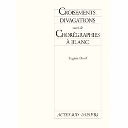 ISBN Croisements, Divagations suivi de Chorégraphies à blanc, Français, 80 pages
