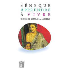 Apprendre à vivre. Choix de lettres à Lucilius