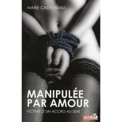 Manipulée par amour - victime d'un accro au sexe
