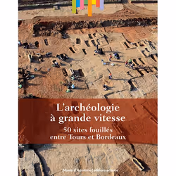 ISBN L'archéologie à grande vitesse, 50 sites fouillés entre Tours et Bordeaux, Français, 200 pages