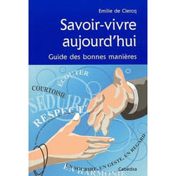 Savoir-vivre aujourd'hui - guide des bonnes manières