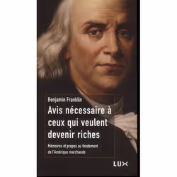 ISBN Avis Necessaire A Ceux Qui Veulent Devenir Riches; Memoires Et Propos Au Fondement De L'Amerique Marchande, biographie, ...